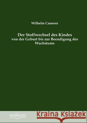 Der Stoffwechsel des Kindes von der Geburt bis zur Beendigung des Wachstums Camerer, Wilhelm 9783845723242 UNIKUM - książka