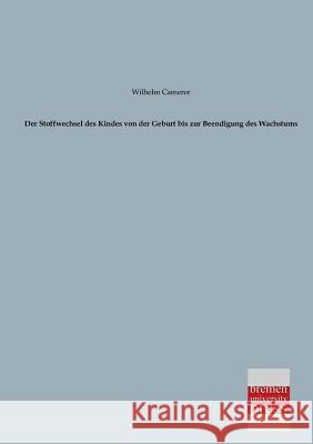 Der Stoffwechsel Des Kindes Von Der Geburt Bis Zur Beendigung Des Wachstums Wilhelm Camerer 9783955620776 Bremen University Press - książka