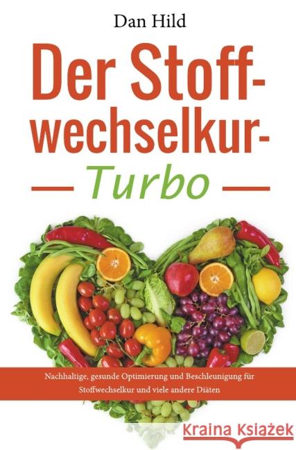 Der Stoffwechselkur-Turbo : Nachhaltige, gesunde Optimierung und Beschleunigung für Stoffwechselkur und viele andere Diäten Hild, Dan 9783737545655 epubli - książka