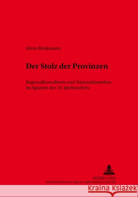 Der Stolz Der Provinzen: Regionalbewußtsein Und Nationalstaatsbau Im Spanien Des 19. Jahrhunderts Bernecker, Walther L. 9783631534045 Peter Lang Gmbh, Internationaler Verlag Der W - książka