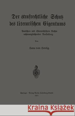 Der Strafrechtliche Schutz Des Literarischen Eigentums Nach Deutschem Und Österreichischem Rechte in Rechtsvergleichender Darstellung Von Hentig, Hans 9783662325025 Springer - książka