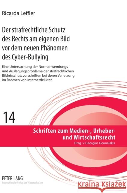 Der strafrechtliche Schutz des Rechts am eigenen Bild vor dem neuen Phänomen des Cyber-Bullying; Eine Untersuchung der Normanwendungs- und Auslegungsp Leffler, Ricarda 9783631637944 Lang, Peter, Gmbh, Internationaler Verlag Der - książka
