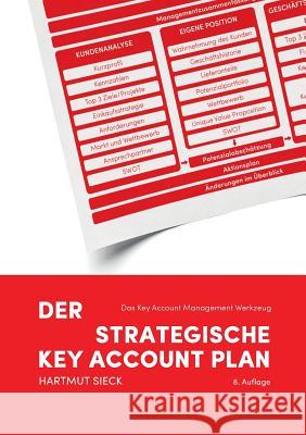 Der strategische Key Account Plan: Das Key Account Management Werkzeug! Kundenanalyse + Wettbewerbsanalyse = Account Strategie Sieck, Hartmut 9783739207346 Books on Demand - książka