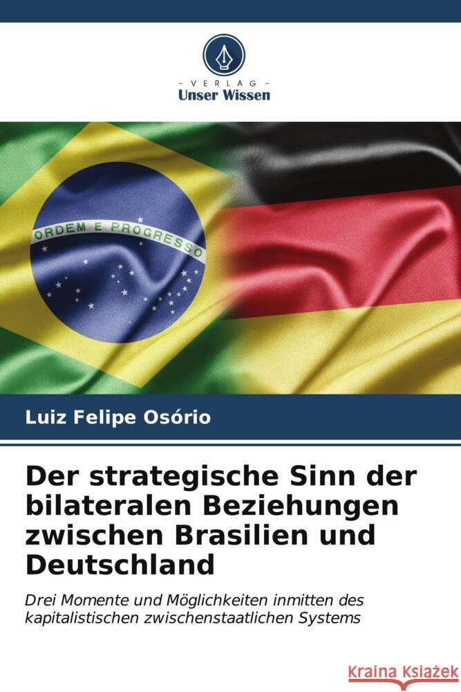 Der strategische Sinn der bilateralen Beziehungen zwischen Brasilien und Deutschland Luiz Felipe Os?rio 9786206976172 Verlag Unser Wissen - książka