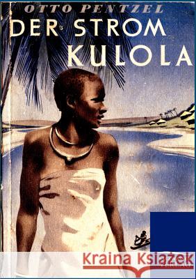 Der Strom Kulola Pentzel, Otto 9783864446047 Salzwasser-Verlag - książka