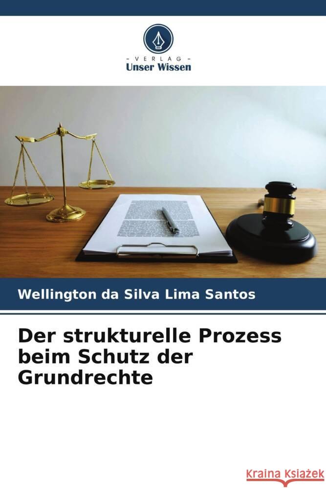 Der strukturelle Prozess beim Schutz der Grundrechte Santos, Wellington da Silva Lima 9786205566275 Verlag Unser Wissen - książka