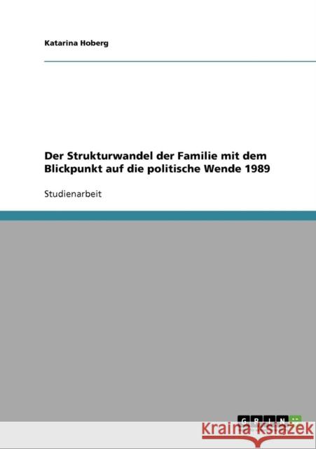 Der Strukturwandel der Familie mit dem Blickpunkt auf die politische Wende 1989 Katarina Hoberg 9783638807302 Grin Verlag - książka