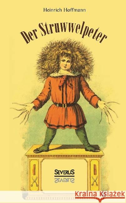 Der Struwwelpeter : oder Lustige Geschichten und Drollige Bilder Hoffmann, Heinrich 9783958016194 Severus - książka