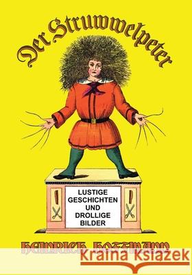 Der Struwwelpeter: Lustige Geschichten und Drollige Bilder Heinrich Hoffmann 9781647646202 Scrawny Goat Books - książka