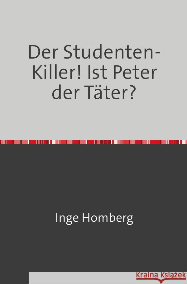 Der Studenten-Killer! Ist Peter der Täter? Homberg, Inge 9783758430725 epubli - książka