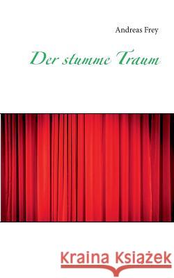 Der stumme Traum Andreas Frey 9783734737572 Books on Demand - książka