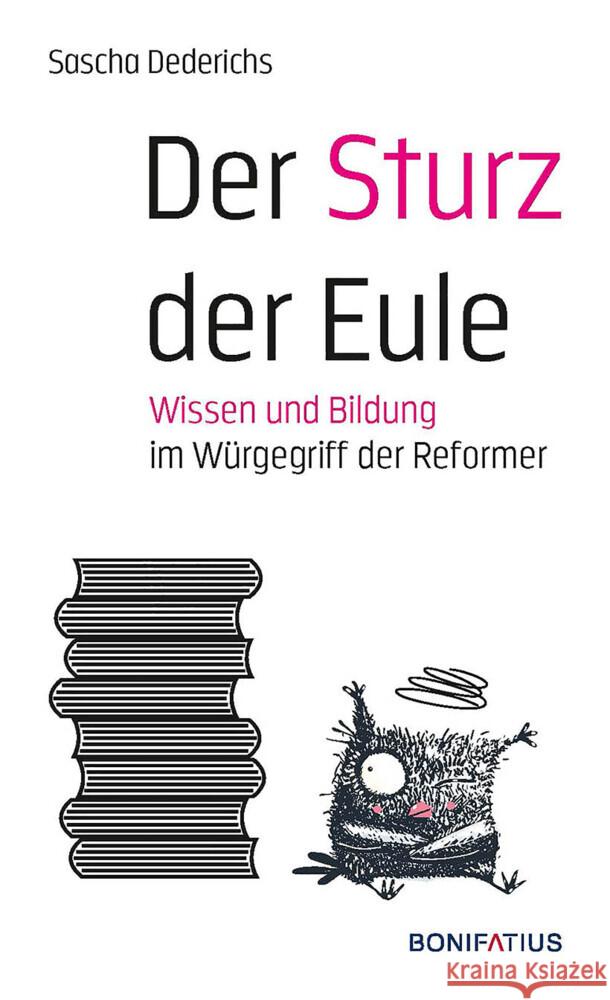 Der Sturz der Eule : Wissen und Bildung im Würgegriff der Reformer Dederichs, Sascha 9783897108448 Bonifatius-Verlag - książka