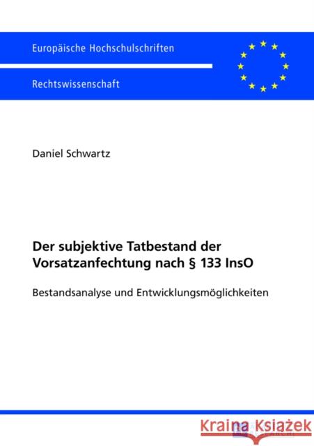 Der Subjektive Tatbestand Der Vorsatzanfechtung Nach § 133 Inso: Bestandsanalyse Und Entwicklungsmoeglichkeiten Schwartz, Daniel 9783631640425 Peter Lang Gmbh, Internationaler Verlag Der W - książka