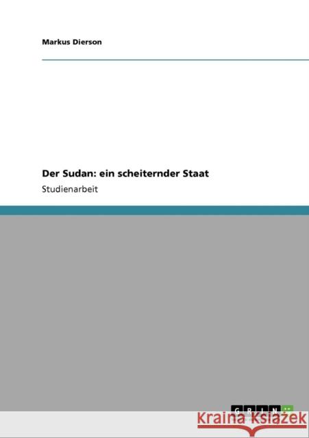 Der Sudan: ein scheiternder Staat Dierson, Markus 9783640751624 Grin Verlag - książka