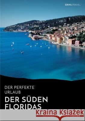 Der Süden Floridas: Miami, Key West und die Everglades Alexander Fischer 9783656693192 Grin & Travel Verlag - książka