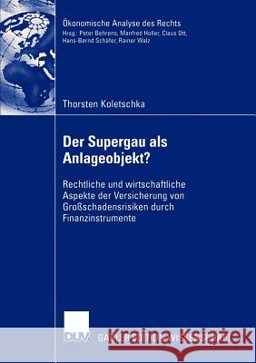 Der Supergau ALS Anlageobjekt?: Rechtliche Und Wirtschaftliche Aspekte Der Versicherung Von Großschadensrisiken Durch Finanzinstrumente Koletschka, Thorsten 9783824481675 Deutscher Universitats Verlag - książka