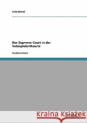 Der Supreme Court in der Vetospielertheorie Felix Michel 9783638693837 Grin Verlag - książka