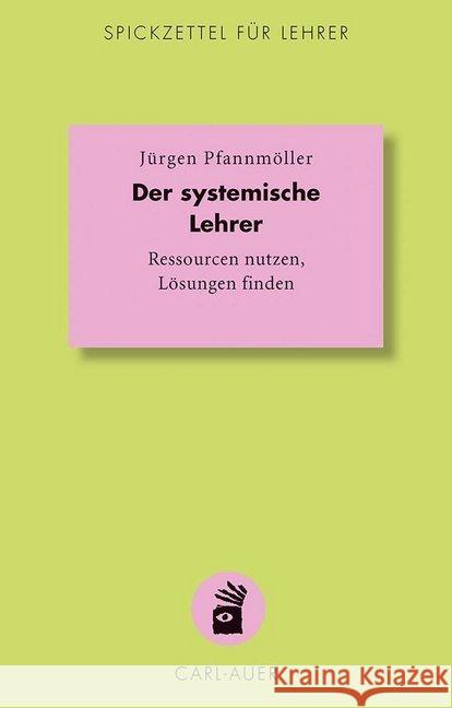 Der systemische Lehrer : Ressourcen nutzen, Lösungen finden Pfannmöller, Jürgen 9783849700126 Carl-Auer - książka