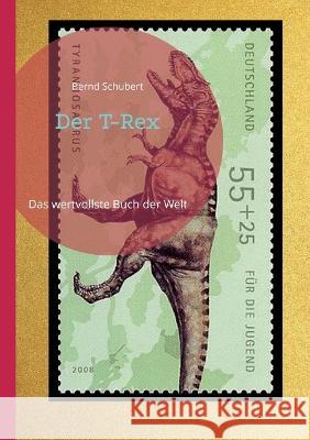 Der T-Rex: Das wertvollste Buch der Welt Bernd Schubert 9783756888061 Books on Demand - książka