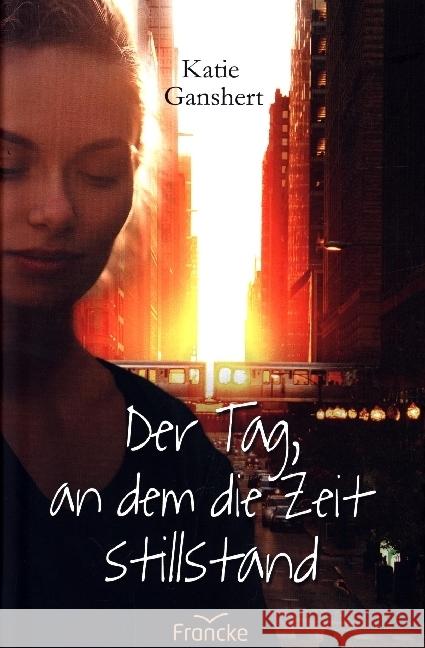 Der Tag, an dem die Zeit stillstand Ganshert, Katie 9783963621864 Francke-Buch - książka