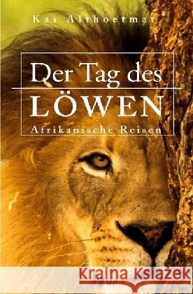 Der Tag des Löwen. Afrikanische Reisen Althoetmar, Kai 9783741873904 epubli - książka