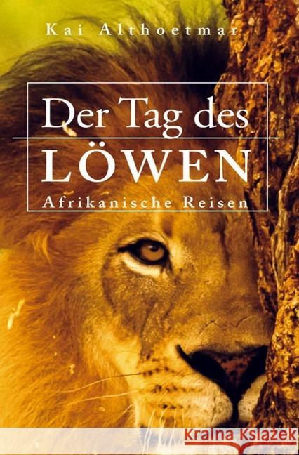 Der Tag des Löwen. Afrikanische Reisen Althoetmar, Kai 9783748541714 epubli - książka