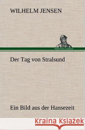 Der Tag von Stralsund Jensen, Wilhelm 9783847253051 TREDITION CLASSICS - książka