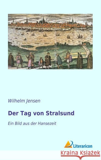 Der Tag von Stralsund : Ein Bild aus der Hansezeit Jensen, Wilhelm 9783956974762 Literaricon - książka