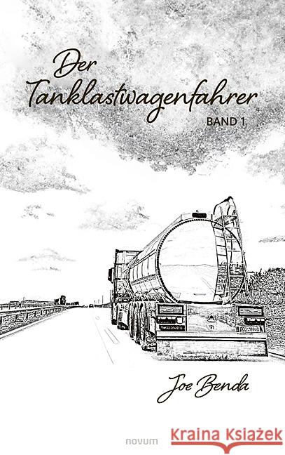 Der Tanklastwagenfahrer: Band 1 Joe Benda 9783991467755 Novum Pro - książka