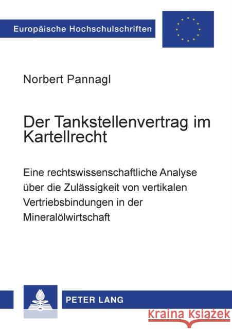 Der Tankstellenvertrag im Kartellrecht; Eine rechtswissenschaftliche Analyse über die Zulässigkeit von vertikalen Vertriebsbindungen in der Mineralölw Pannagl, Norbert 9783631397411 Lang, Peter, Gmbh, Internationaler Verlag Der - książka