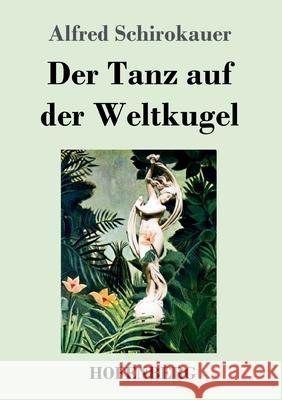 Der Tanz auf der Weltkugel Alfred Schirokauer 9783743739277 Hofenberg - książka