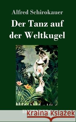 Der Tanz auf der Weltkugel Alfred Schirokauer 9783743739376 Hofenberg - książka