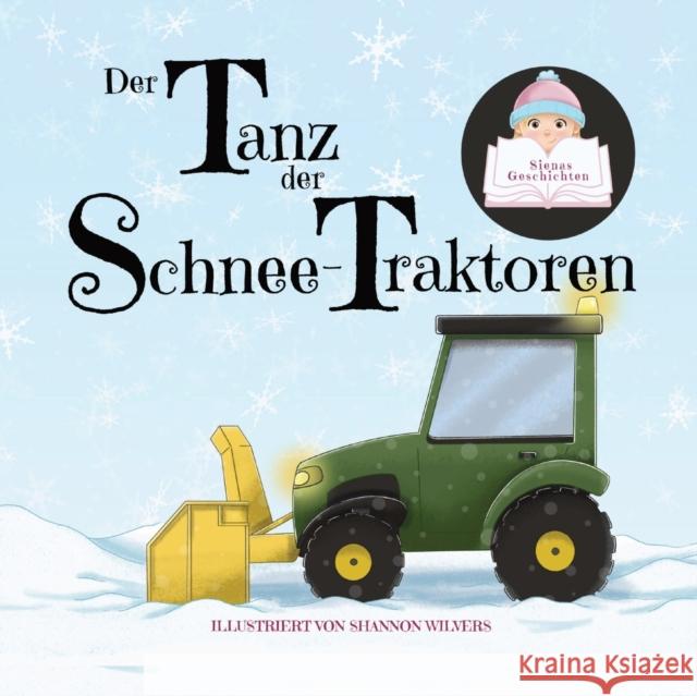 Der Tanz der Schnee-Traktoren Siena, Shannon Wilvers, Melanie Dietze 9781989579305 Motherbutterfly Books - książka