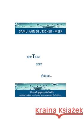 Der Tanz geht weiter...: David gegen Goliath - die Geschichte von Macht und sinnloser Rebellion Samu Kain Deutscher-Meer 9783755741879 Books on Demand - książka