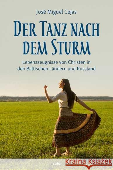 Der Tanz nach dem Sturm : Lebenszeugnisse von Christen aus den Baltischen Ländern und Russland Cejas, José Miguel 9783863572280 Fe-Medienverlag - książka