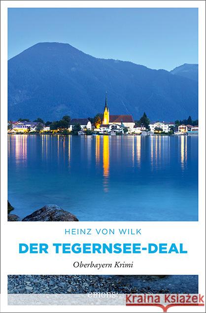 Der Tegernsee-Deal Wilk, Heinz von 9783740815073 Emons Verlag - książka