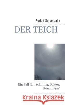 Der Teich: Ein Fall für 'Schilling, Doktor, Kommissar' Schandalik, Rudolf 9783738632347 Books on Demand - książka