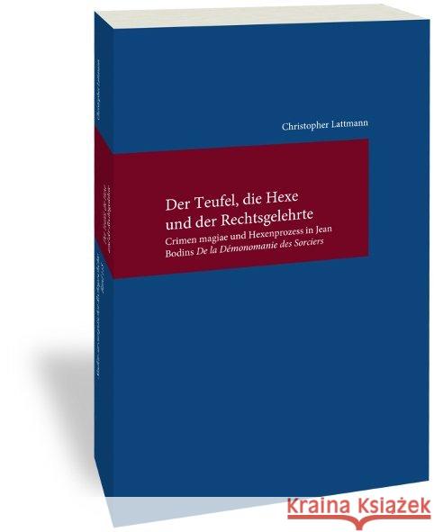 Der Teufel, Die Hexe Und Der Rechtsgelehrte: Crimen Magiae Und Hexenprozess in Jean Bodins 'de La Demonomanie Des Sorciers' Lattmann, Christopher 9783465043898 Verlag Vittorio Klostermann - książka