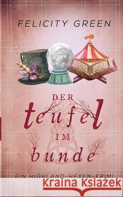 Der Teufel im Bunde: Ein Highland-Hexen-Krimi Green, Felicity 9783746030326 Books on Demand - książka
