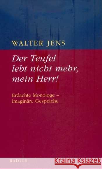 Der Teufel lebt nicht mehr, mein Herr! : Erdachte Monologe - imaginäre Gespräche Jens, Walter 9783871739545 Radius-Verlag - książka