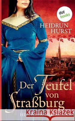 Der Teufel von Straßburg: Historischer Roman Hurst, Heidrun 9783961485475 Dotbooks Print - książka