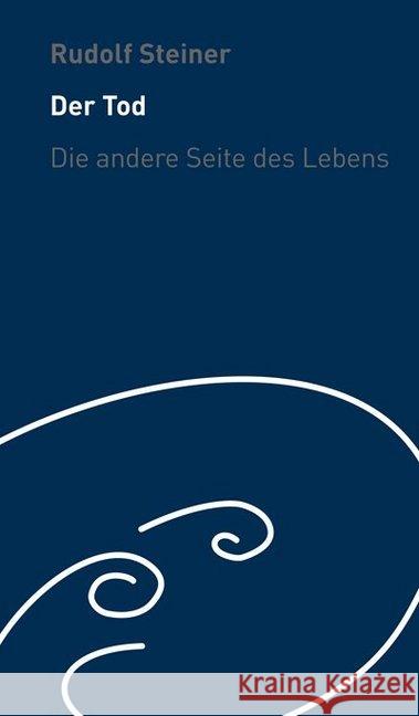 Der Tod - die andere Seite des Lebens : Wie helfen wir den Verstorbenen? Wortlaute und Sprüche Steiner, Rudolf 9783727453892 Rudolf Steiner Verlag - książka