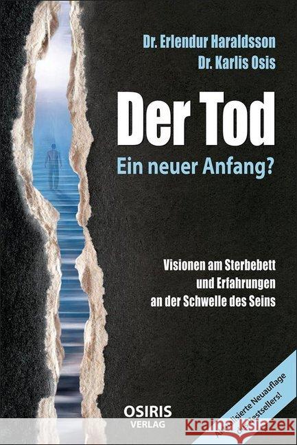 Der Tod - Ein neuer Anfang? : Visionen am Sterbebett und Erfahrungen an der Schwelle des Seins Haraldsson, Dr. Erlendur; Osis, Dr. Karlis 9783947397013 Osiris Verlag - książka