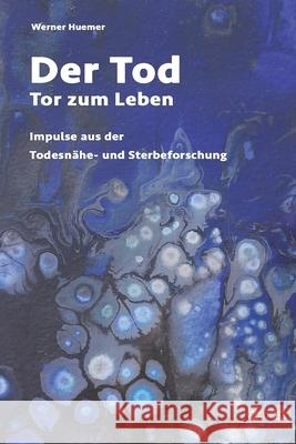 Der Tod - Tor zum Leben: Impulse aus der Nahtod- und Sterbeforschung Heike Sucky Werner Huemer 9783902418166 Huemer Mediaverlag - książka