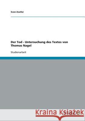 Der Tod - Untersuchung des Textes von Thomas Nagel Sven Zoeller 9783640354825 Grin Verlag - książka