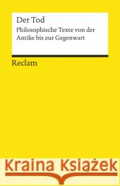 Der Tod : Philosophische Texte von der Antike bis zur Gegenwart  9783150191774 Reclam, Ditzingen - książka