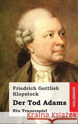 Der Tod Adams: Ein Trauerspiel Friedrich Gottlieb Klopstock 9781482664300 Createspace - książka
