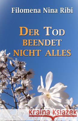Der Tod beendet nicht alles Ribi, Filomena Nina 9781492382928 Createspace - książka