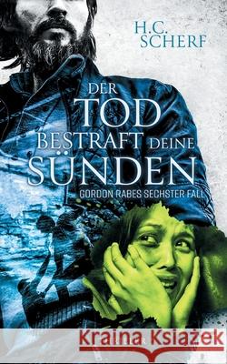 Der Tod bestraft deine Sünden: Gordon Rabes sechster Fall H C Scherf 9783753476087 Books on Demand - książka