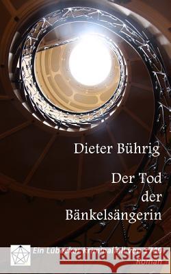 Der Tod der Bänkelsängerin: Ein Lübecker Kriminalfall von 1740 Buhrig, Dieter 9783000494062 Dieter Buhrig - książka